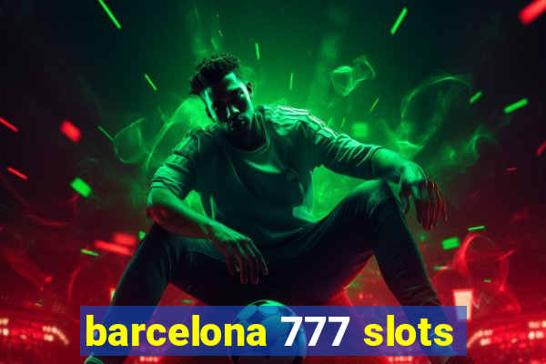 barcelona 777 slots